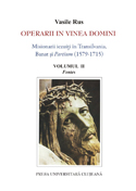 OPERARII IN VINEA DOMINI MISIONARII IEZUIŢI ÎN TRANSILVANIA, BANAT ŞI PARTIUM (1579-1715). VOL. II. FONTES (TEXT LATIN ŞI TRADUCERE) 