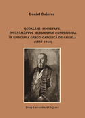 ŞCOALĂ ŞI SOCIETATE. ÎNVĂŢĂMÂNTUL ELEMENTAR CONFESIONAL ÎN EPISCOPIA GRECO-CATOLICĂ DE GHERLA (1867-1918)