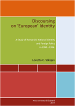 DISCOURSING ON ‘EUROPEAN’ IDENTITY. A STUDY OF ROMANIA’S NATIONAL IDENTITY AND FOREIGN POLICY IN 1990-1996