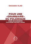 POUR UNE « GRAMMAIRE » DU POLÉMIQUE. ÉTUDE DES MARQUEURS D’UN RÉGIME DISCURSIF AGONAL