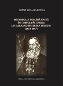 MITROPOLIA ROMÂNĂ UNITĂ ÎN TIMPUL PĂSTORIRII LUI ALEXANDRU ŞTERCA ŞULUŢIU (1853-1867)