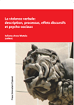 LA VIOLENCE VERBALE: DESCRIPTION, PROCESSUS, EFFETS DISCURSIFS ET PSYCHO-SOCIAUX