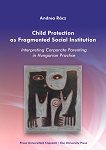 CHILD PROTECTION AS FRAGMENTED SOCIAL INSTITUTION. Interpreting Corporate Parenting in Hungarian Practice