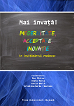 MAI ÎNVAȚĂ! MODERNITATE, ACCEPTARE, INOVAȚIE ÎN ÎNVĂȚĂMÂNTUL ROMÂNESC