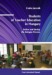 STUDENTS IN TEACHER EDUCATION PROGRAMS IN HUNGARY : BEFORE AND DURING THE BOLOGNA PROCESS