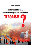 EUROPA DE SUD-EST, GENERATOARE ȘI EXPORTATOARE DE TERORISM?