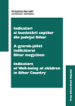 INDICATORI AI BUNĂSTĂRII COPIILOR DIN JUDEȚUL BIHOR. A GYERMEK‐JÓLLÉT INDIKÁTORAI BIHAR MEGYÉBEN. INDICATORS OF WELL‐BEING OF CHILDREN IN BIHOR COUNTY