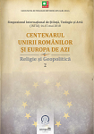 CENTENARUL UNIRII ROMÂNILOR ȘI EUROPA DE AZI Religie și Geopolitică Biserica și proiectul național - o „Românie (U)Europeană” creștină? – riscuri, vulnerabilităţi și provocări la un veac de la Unire
