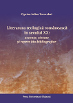 LITERATURA TEOLOGICĂ ROMÂNEASCĂ ÎN SECOLUL XX: Accente, sinteze și repere bio‐bibliografice