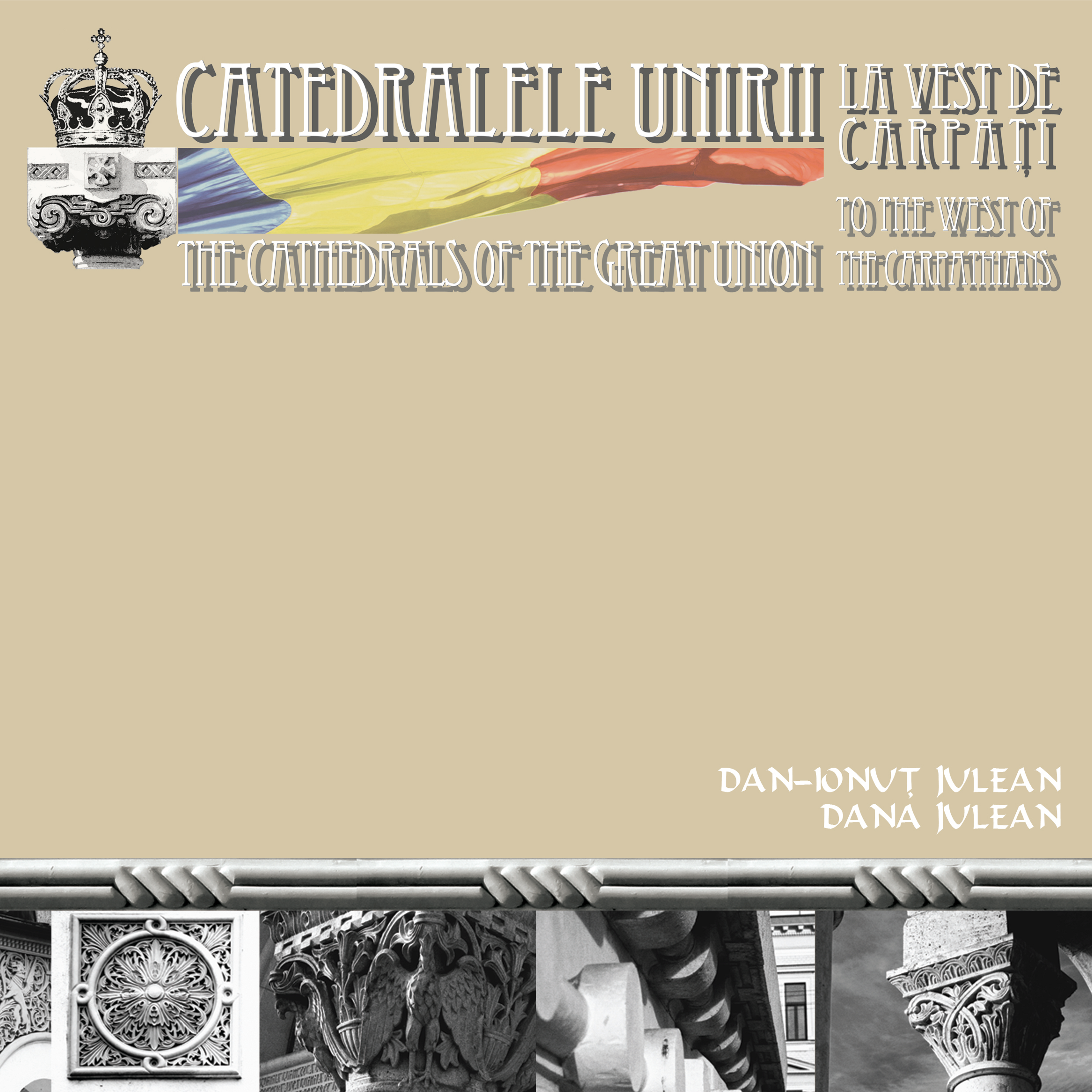 CATEDRALELE UNIRII LA VEST DE CARPAȚI. The Cathedrals of the Great Union to the West of the Carpathians