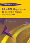 CRITICAL THINKING: A PRIMER FOR CHEMISTRY TEACHERS AND ACADEMICS