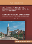 Învăţământul confesional ortodox roman din Transilvania între anii 1848-1918. Între exigenţele statului centralist şi principiile autonomiei bisericeşti. Vol. I