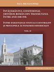 Învăţământul confesional ortodox roman din Transilvania între anii 1848-1918. Între exigenţele statului centralist şi principiile autonomiei bisericeşti. Vol. II