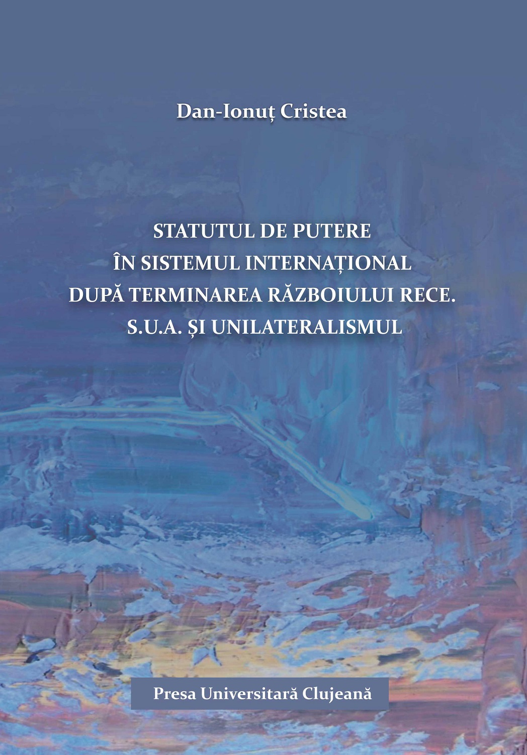 Statutul de putere în Sistemul Internațional după terminarea Războiului Rece. S.U.A. și unilateralismul