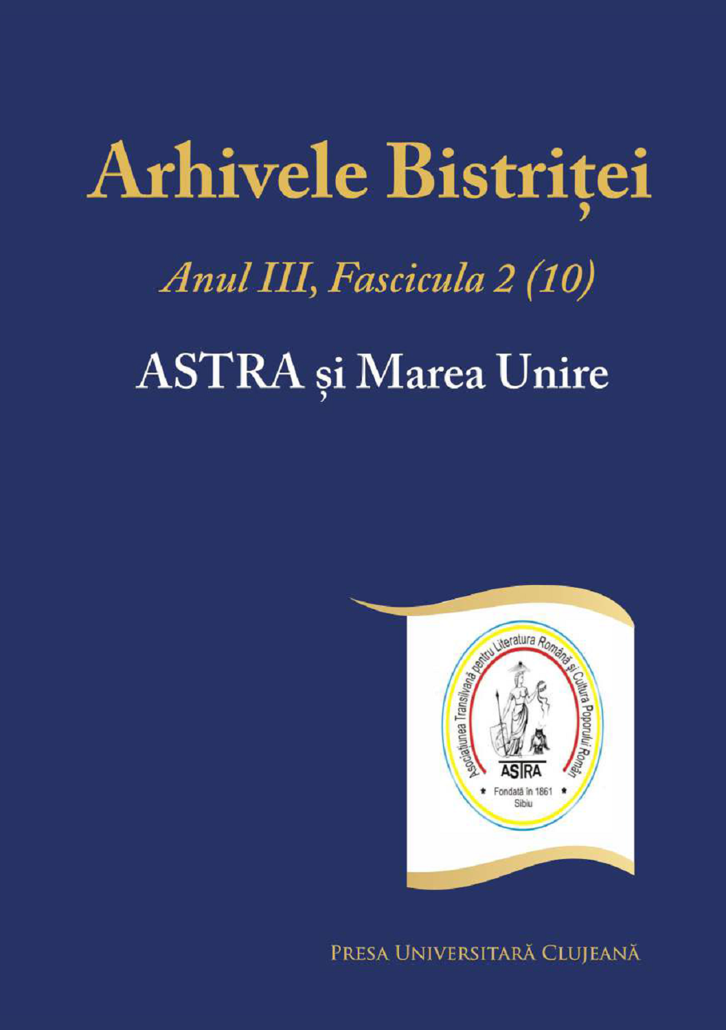 Arhivele Bistriţei Anul III, Fascicula 2(10) Astra şi Marea Unire