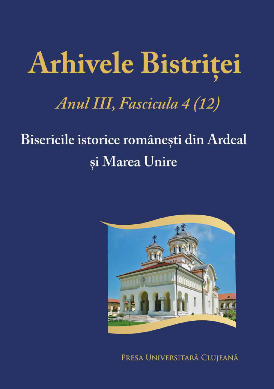 Arhivele Bistriţei Anul III, Fascicula 4(12) Bisericile istorice românești din Ardeal și Marea Unire