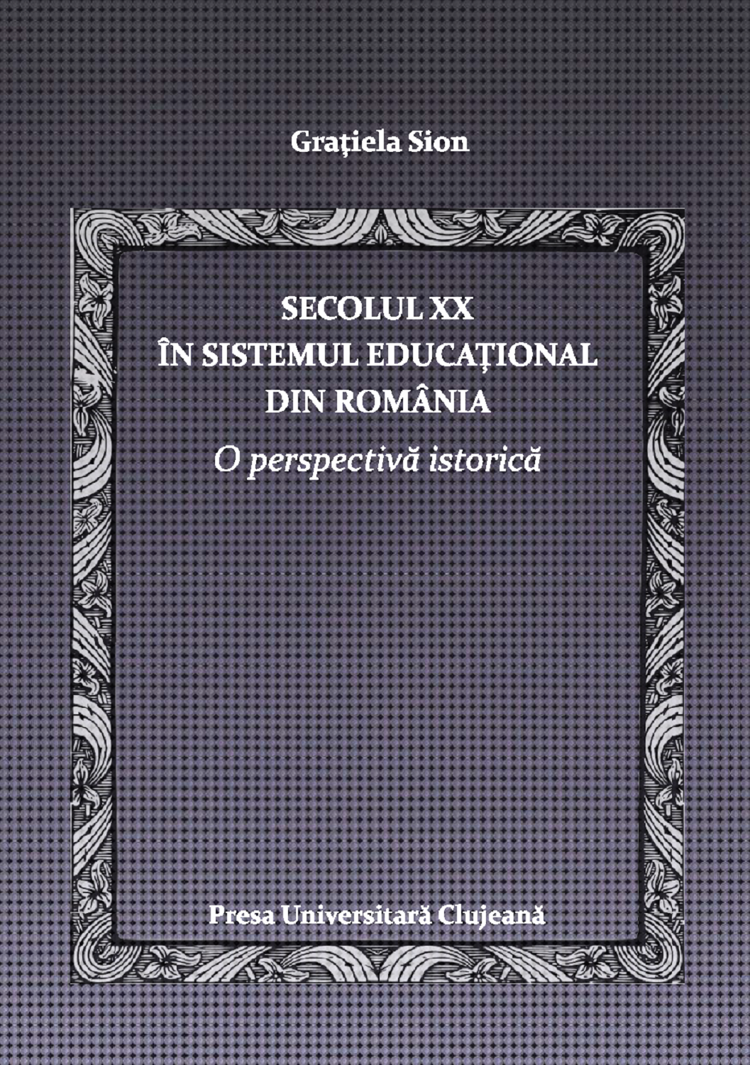 Secolul XX în sistemul educațional din România O perspectivă istorică