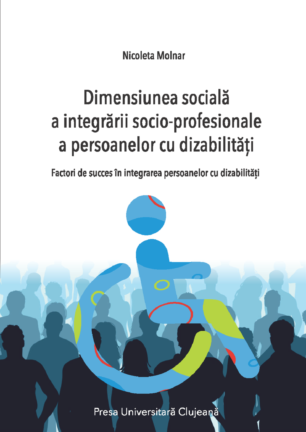 Dimensiunea socială a integrării socio‐profesionale a persoanelor cu dizabilităţi.Factori de succes în integrarea persoanelor cu dizabilităţi