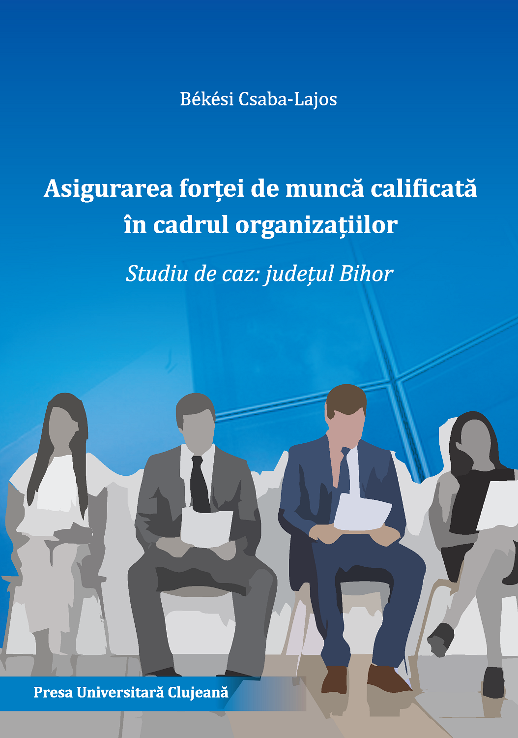 Asigurarea forței de muncă calificată în cadrul oragnizațiilor. Studiu de caz: județul Bihor
