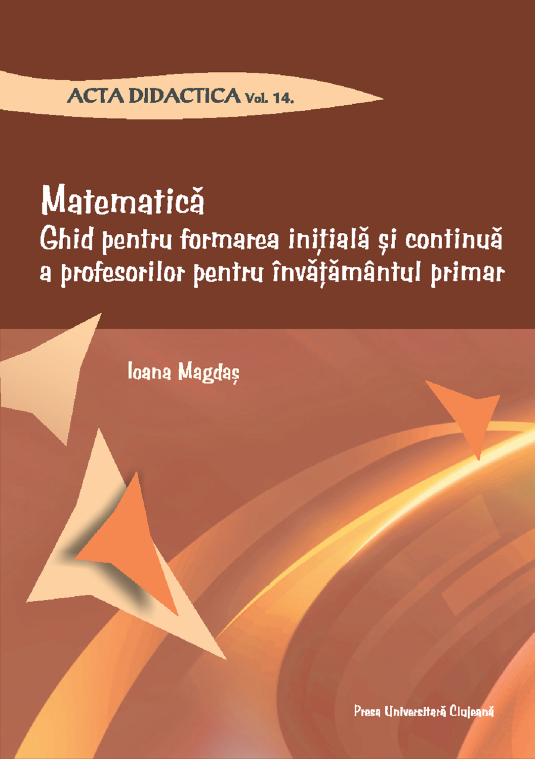 Matematică. Ghid pentru formarea inițială și continuă a profesorilor pentru ȋnvățământul primar