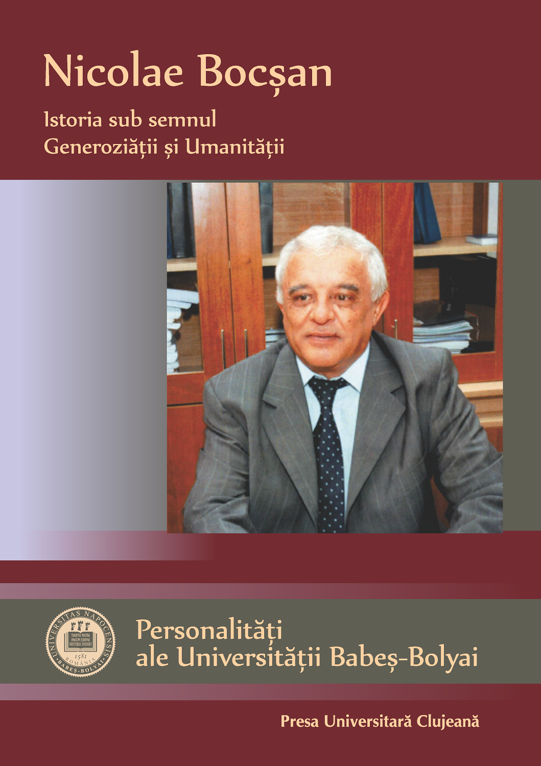 Personalități ale Universității Babeș-Bolyai VI Nicolae Bocşan, Istoria sub semnul Generozităţii şi Umanităţii