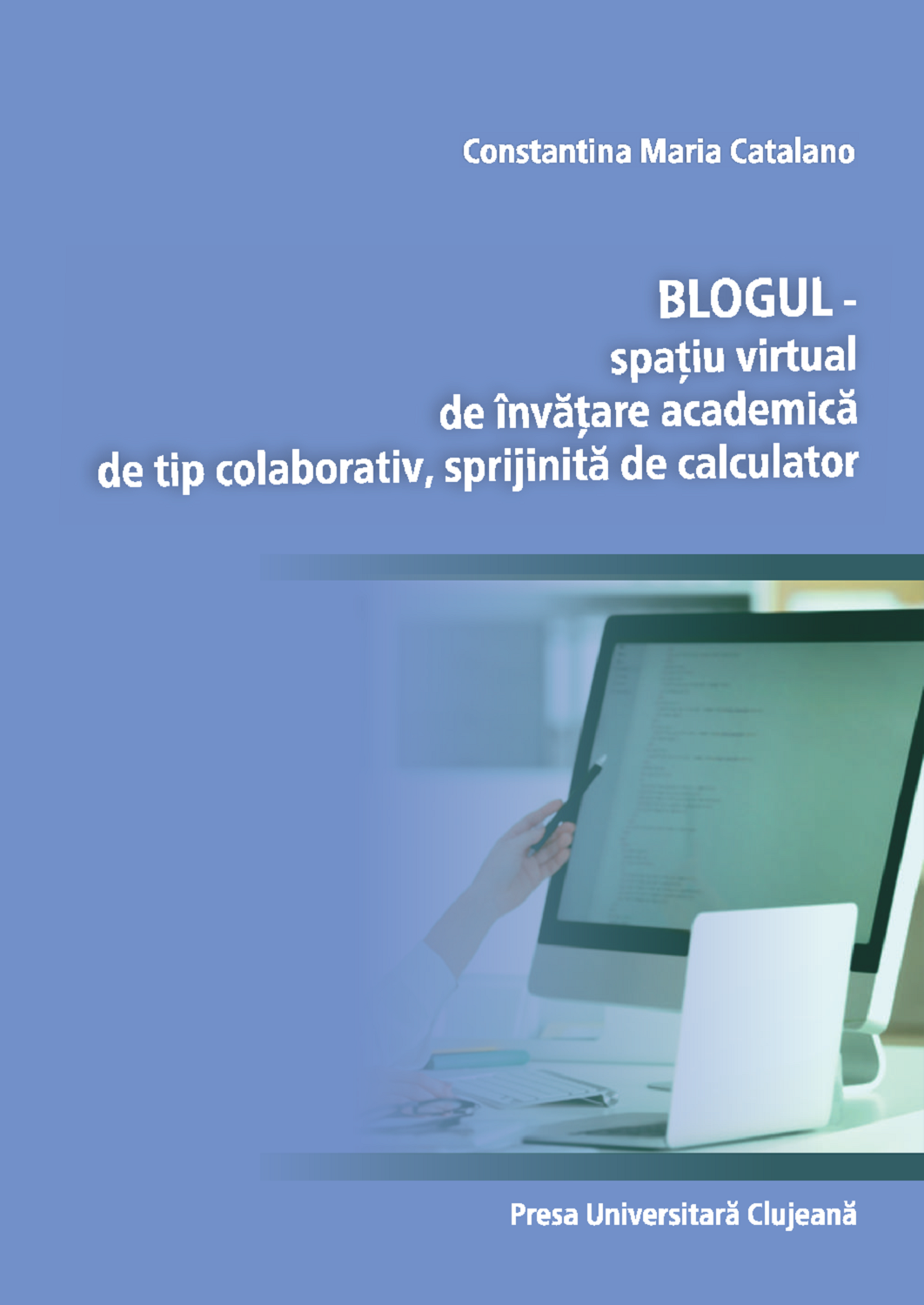 BLOGUL – spațiu virtual de învățare academică de tip colaborativ, sprijinită de calculator