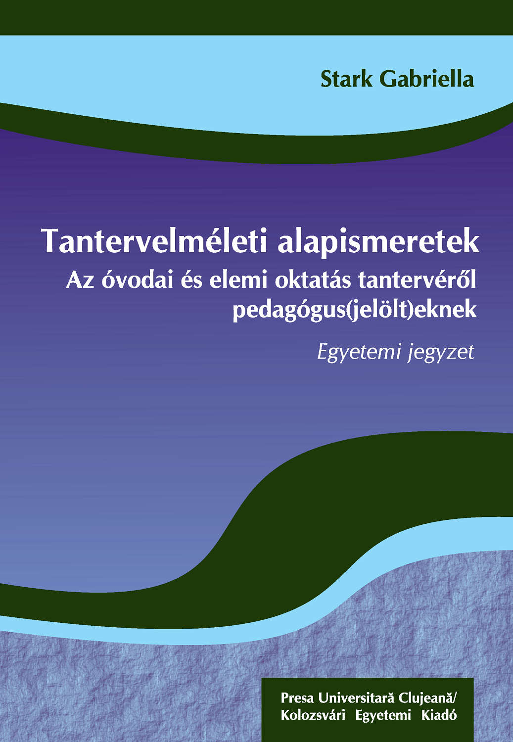 Tantervelméleti alapismeretek. Az óvodai és elemi oktatás tantervéről pedagógus(jelöl)teknek. Egyetemi jegyzet