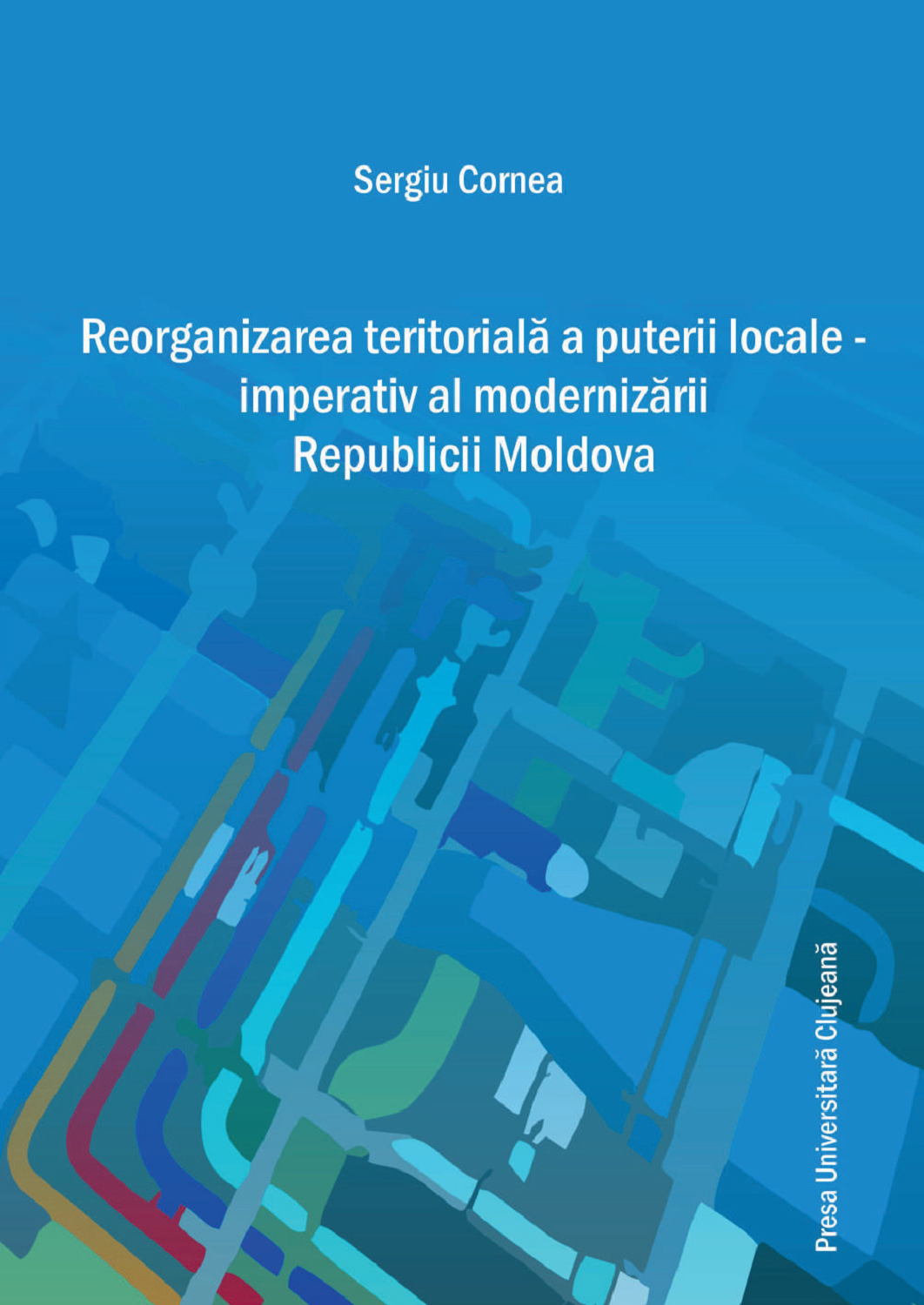 Reorganizarea teritorială a puterii locale – imperativ al modernizării Republicii Moldova