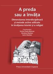 A PREDA SAU A ÎNVĂȚA. DIMENSIUNEA INTERDISCIPLINARĂ ȘI METODE ACTIVE ÎN ÎNVĂȚAREA ISTORIEI ȘI RELIGIEI