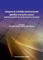 Culegere de activități semistructurate specifice ariei psiho‐sociale destinată specialiștilor din centrele educative și de detenție