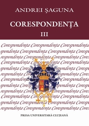 ANDREI ȘAGUNA. CORESPONDENȚA VOL. III