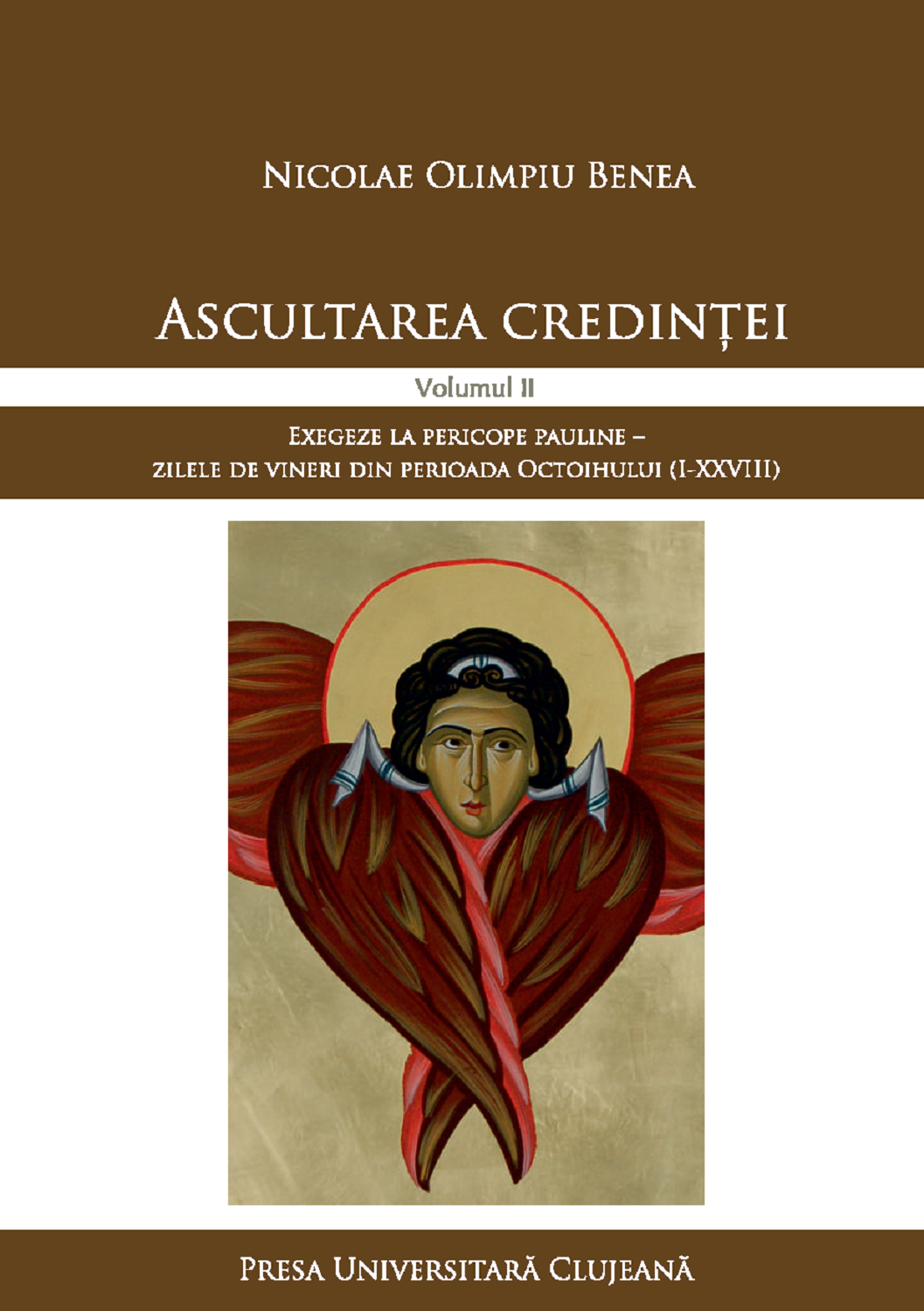 Ascultarea credinței, Volumul II, Exegeze la pericope pauline – zilele de vineri din perioada Octoihului (I‐XXVIII) 