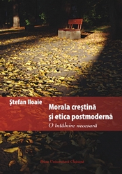 MORALA CREȘTINĂ ȘI ETICA POSTMODERNĂ. O ÎNTÂLNIRE NECESARĂ