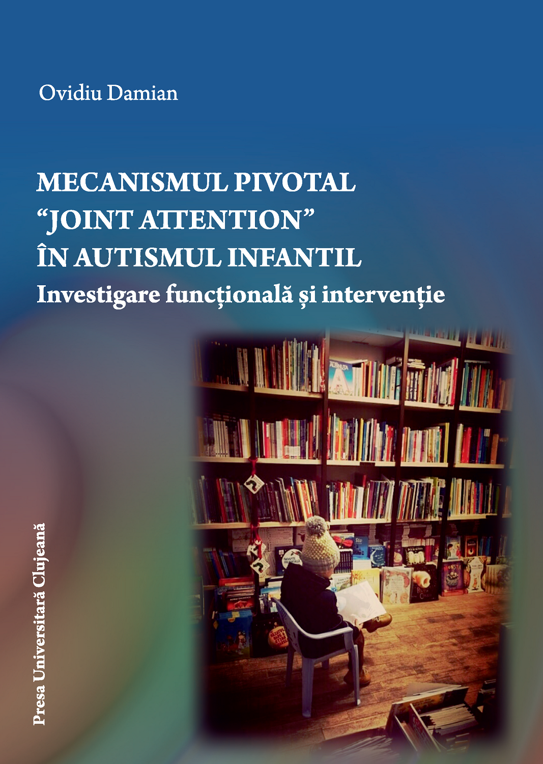 Mecanismul pivotal “Joint Attention” în autismul infantil. Investigare funcțională și intervenție