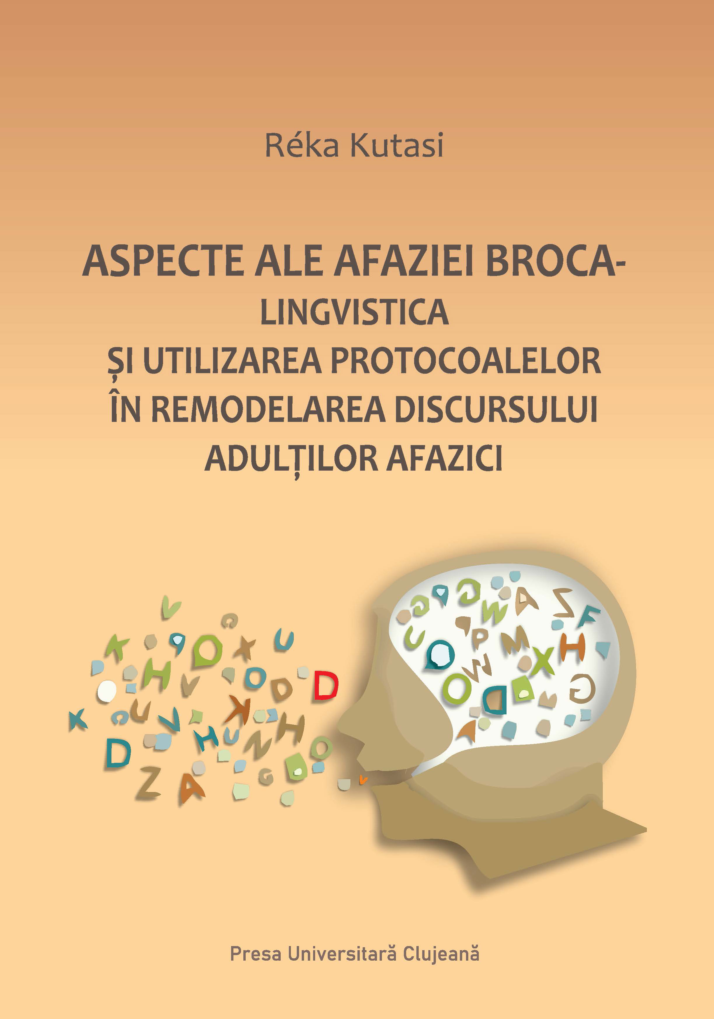 Aspecte afaziei Broca : lingvistica şi utilizarea protocoalelor în remodelarea discursului adulţilor afazici 