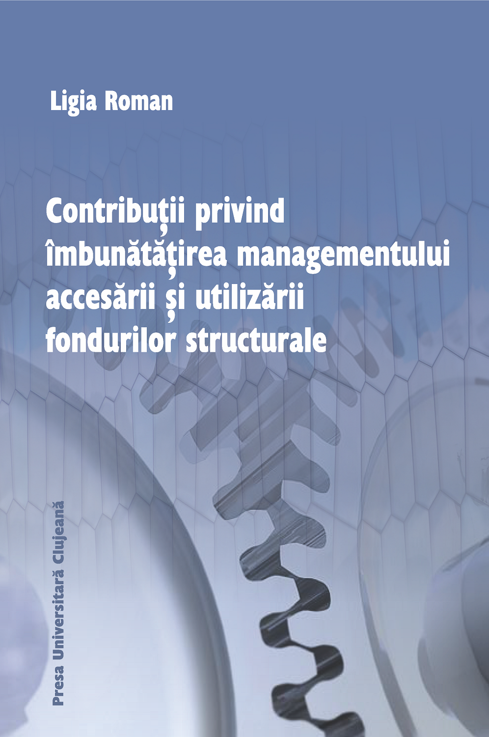 Contribuții privind îmbunătățirea managementului accesării și utilizării fondurilor structurale,