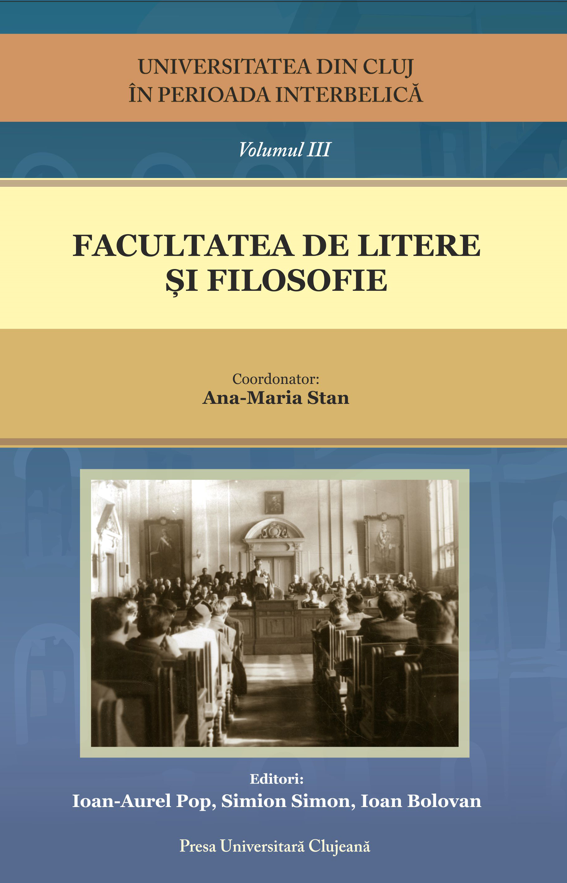Universitatea din Cluj în perioada interbelică. Volumul III Facultatea de Litere și Filosofie