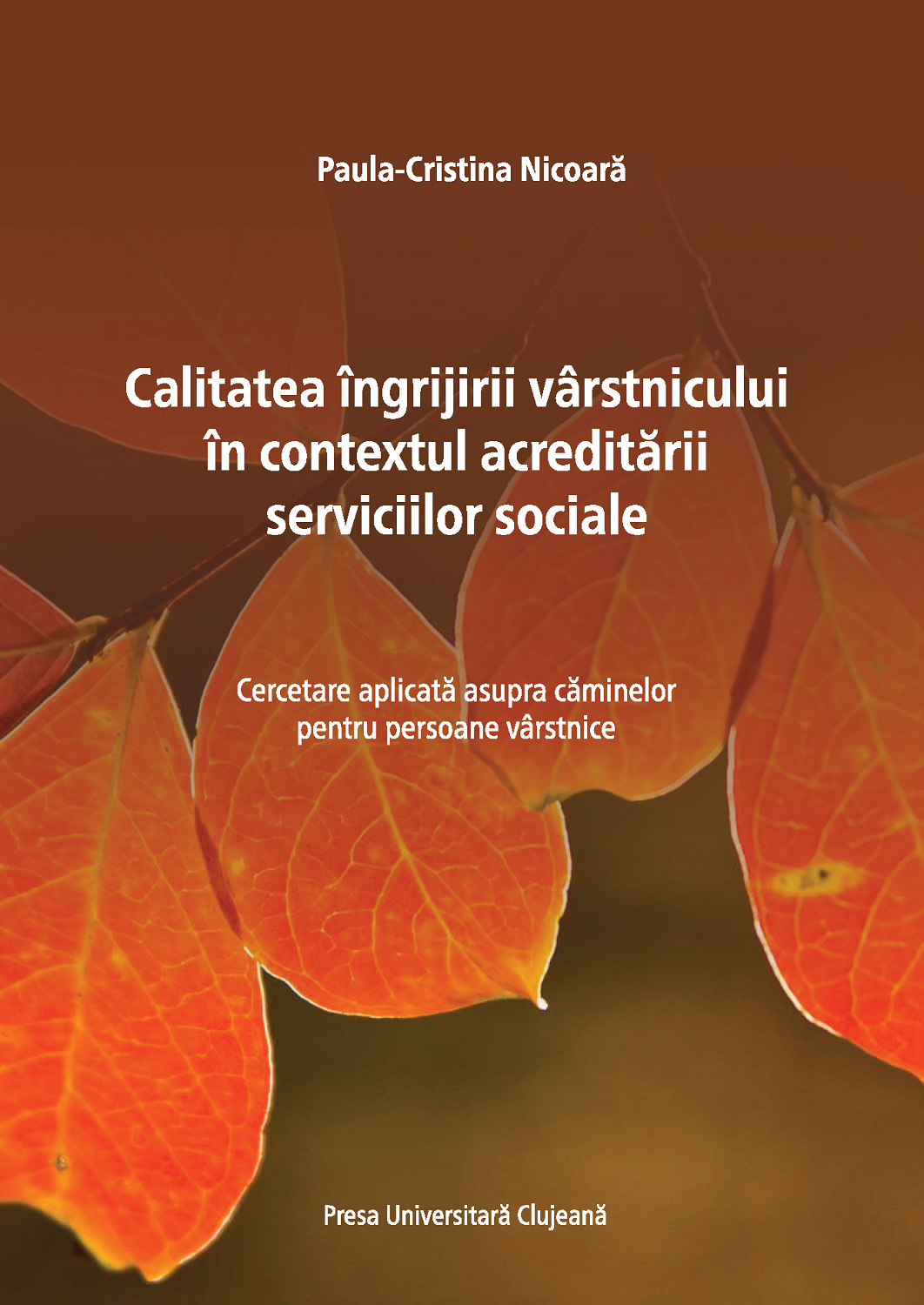 Calitatea îngrijirii vârstnicului în contextul acreditării serviciilor sociale Cercetare aplicată asupra căminelor pentru persoane vârstnice 