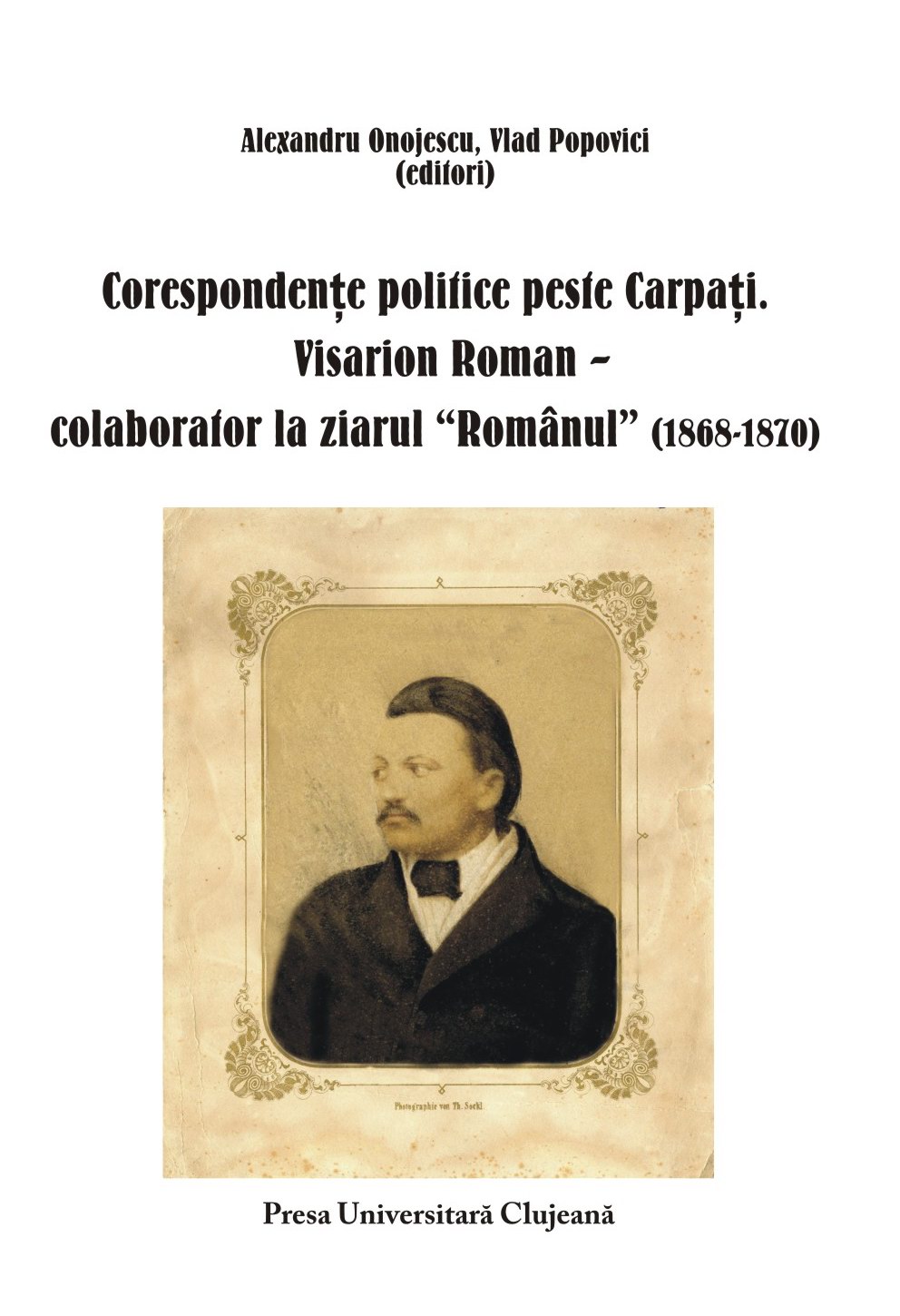 CORESPONDENȚE POLITICE PESTE CARPAȚI. VISARION ROMAN, COLABORATOR LA ZIARUL ”ROMÂNUL”
