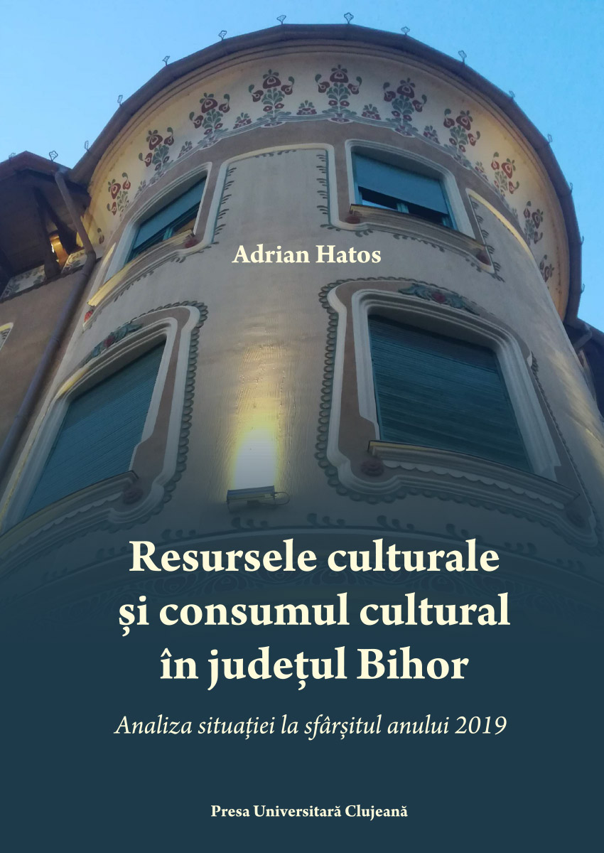 Resursele culturale și consumul cultural în județul Bihor Analiza situației la sfârșitul anului 2019
