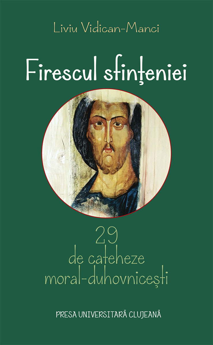 Firescul  sfințeniei 29 de cateheze moral-duhovnicești