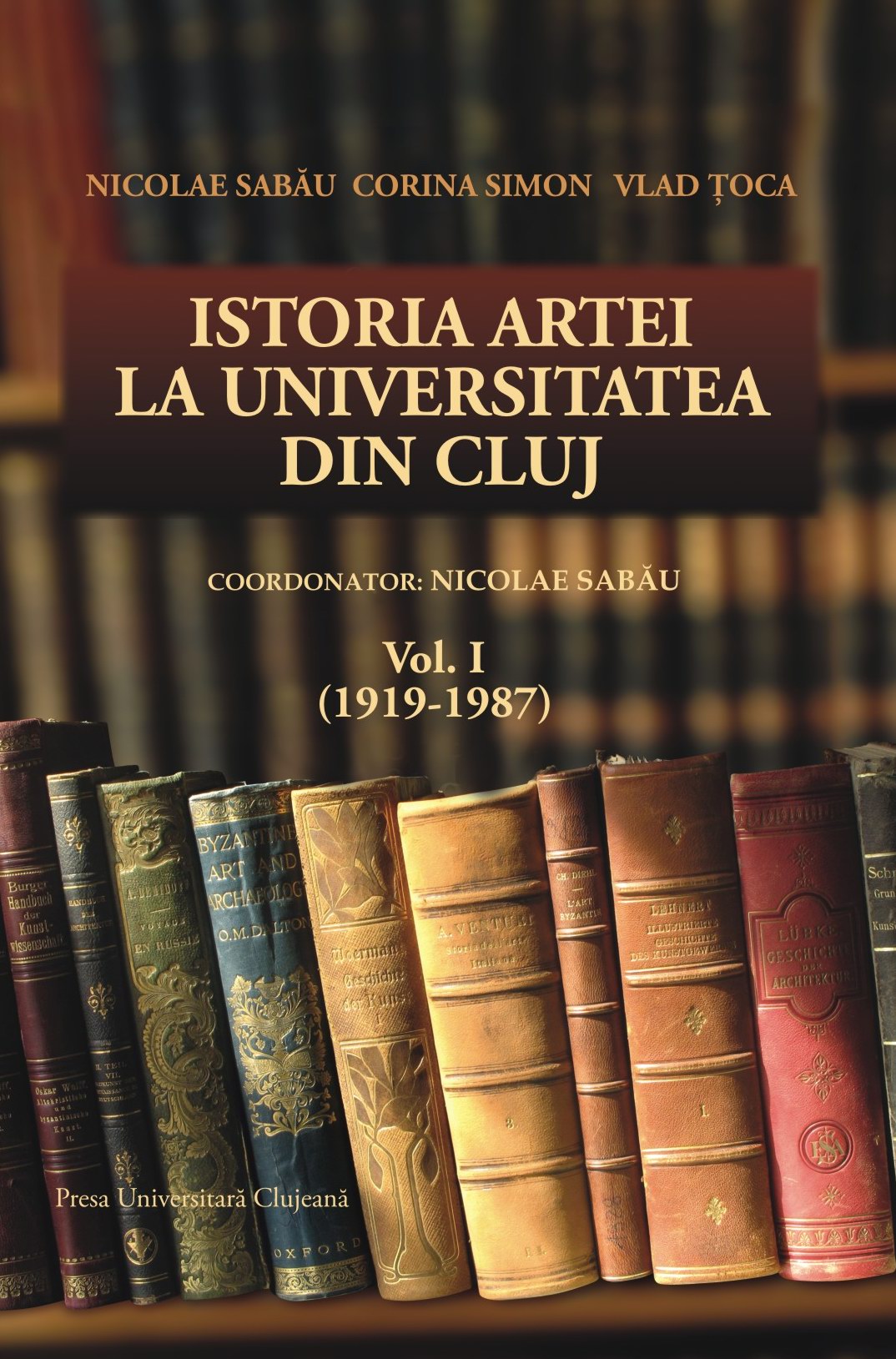 ISTORIA ARTEI LA UNIVERSITATEA DIN CLUJ VOL. I (1919-1987)