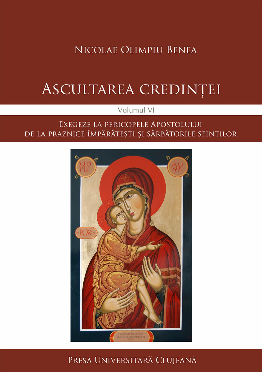Ascultarea credinței, Volumul VI, Exegeze la pericopele Apostolului de la praznice împărătești și sărbătorile sfinților 