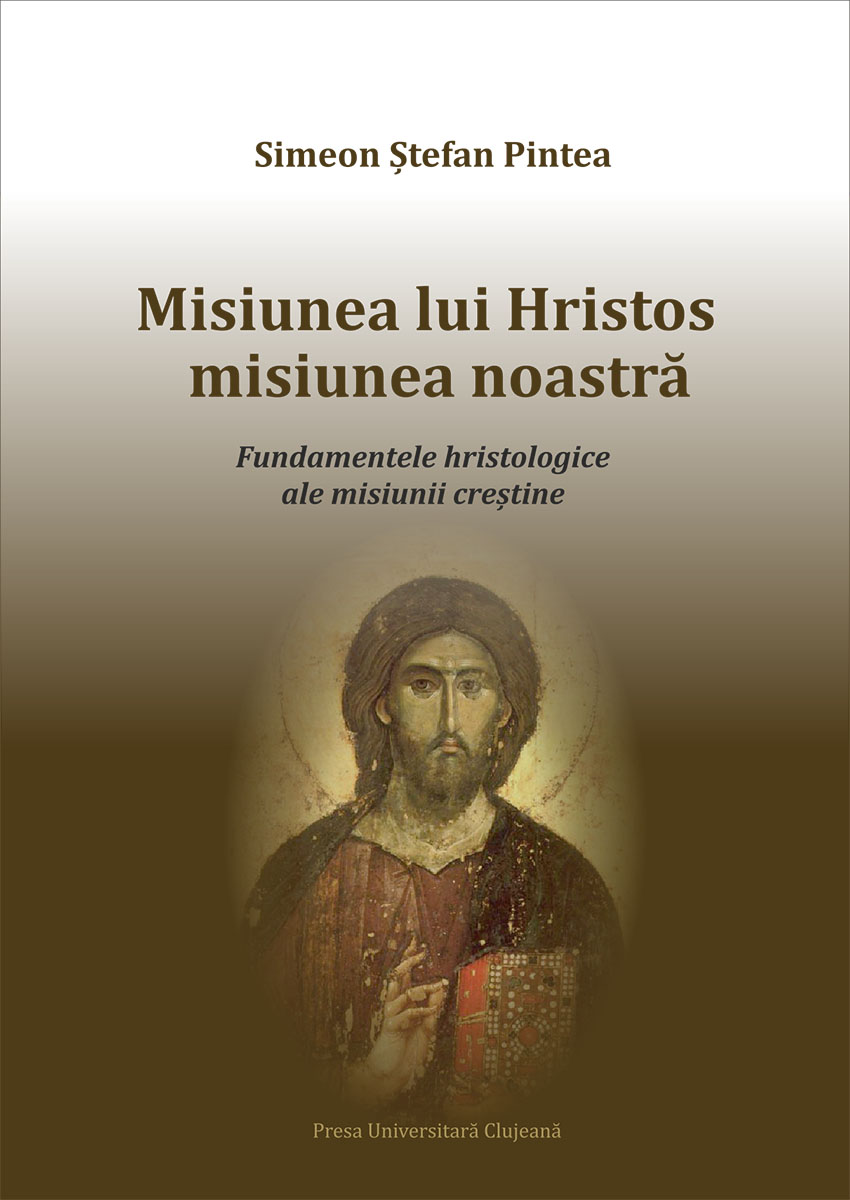 Misiunea lui Hristos misiunea noastră Fundamentele hristologice ale misiunii creștine