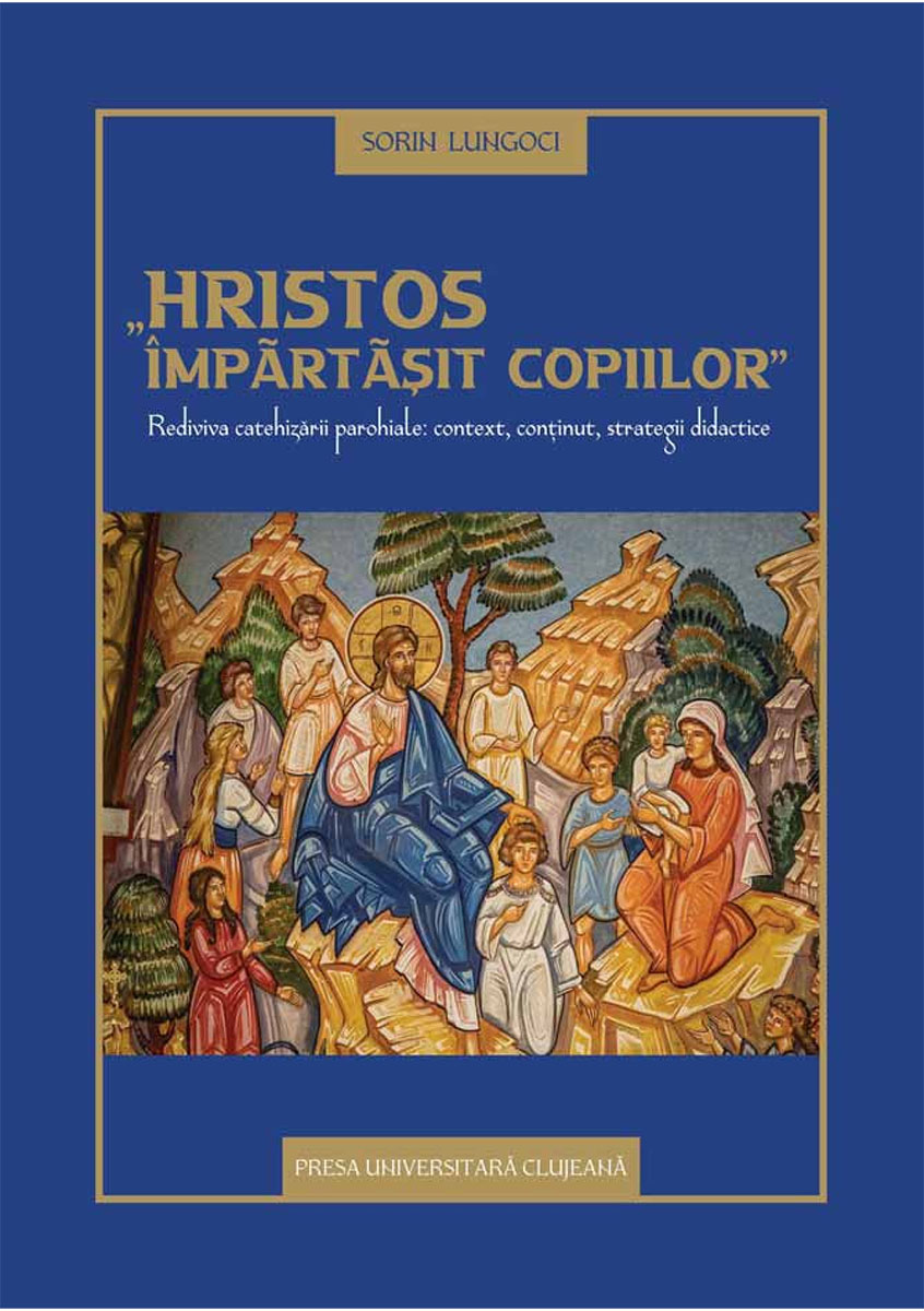 „Hristos împărtășit copiilor” Rediviva catehizării parohiale: Context, conținut, strategii didactice