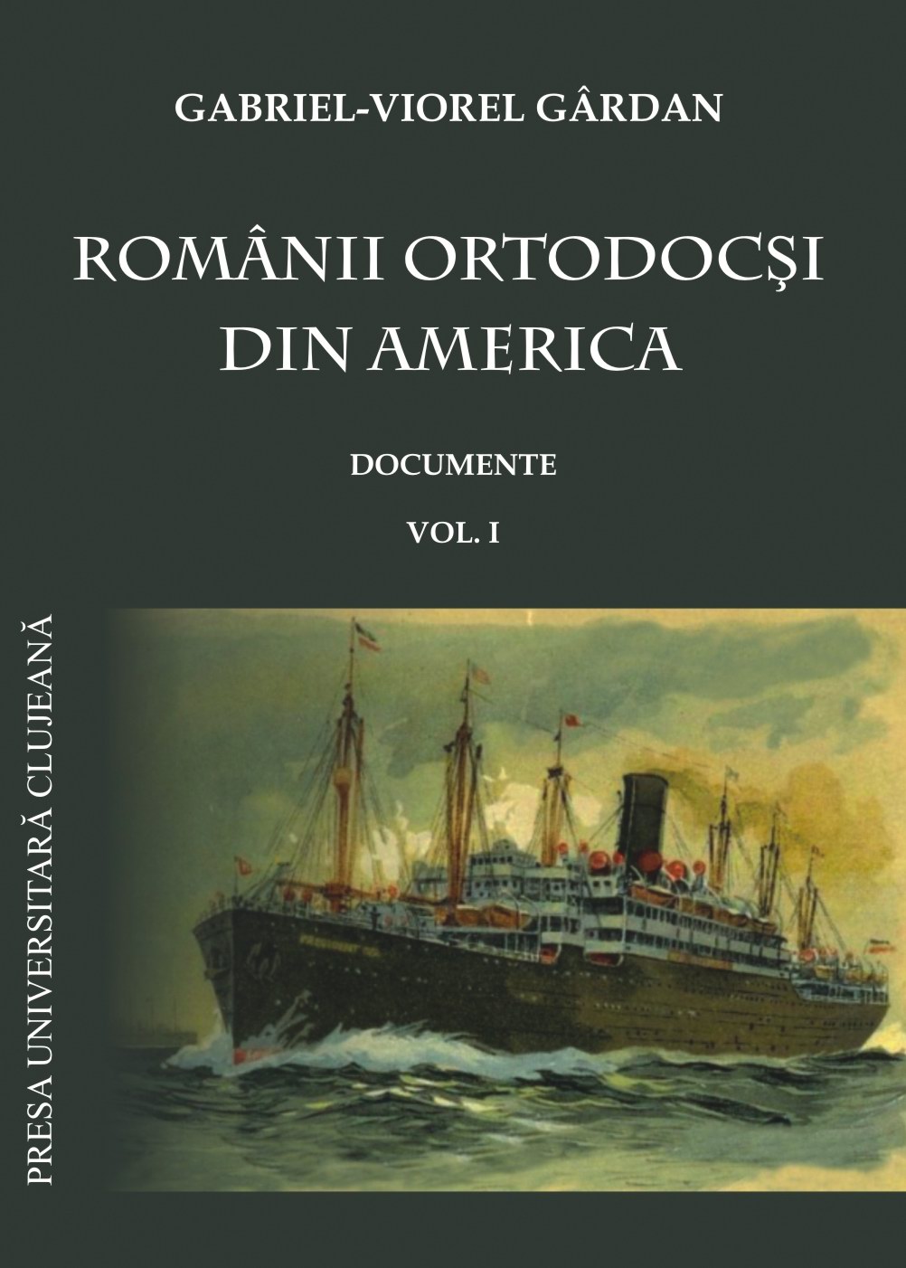 ROMÂNII ORTODOCȘI DIN AMERICA. DOCUMENTE-VOL.I
