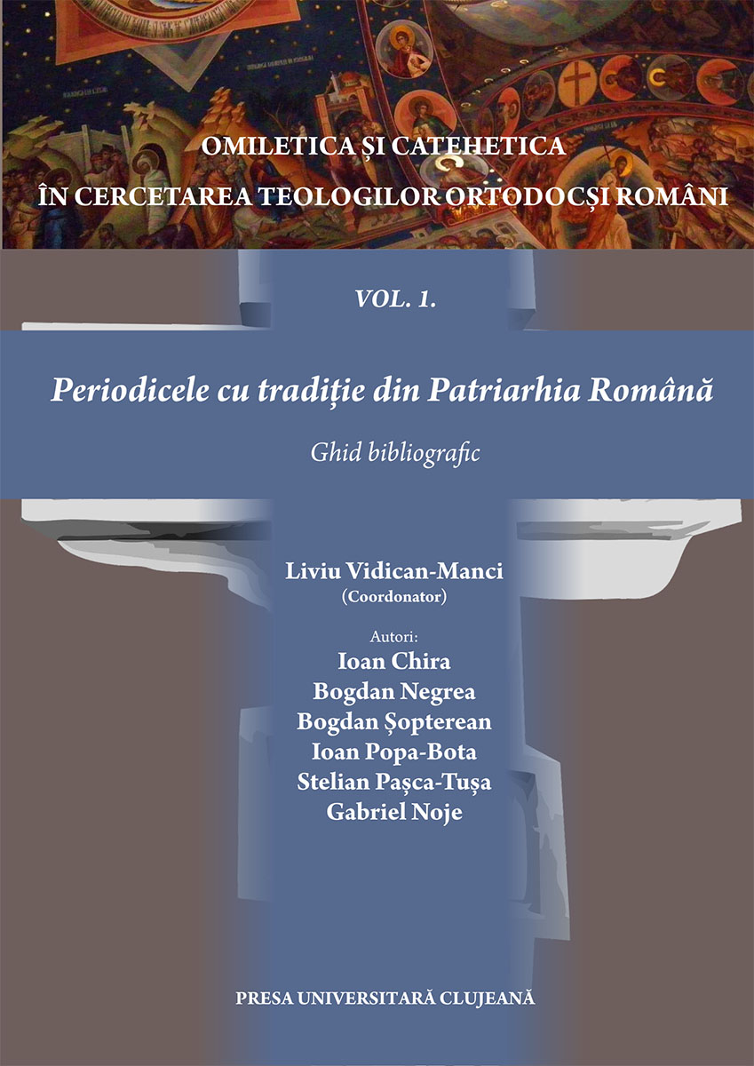Omiletica și catehetica în cercetarea teologilor ortodocși români vol. 1. Periodicele cu tradiție din Patriarhia Română – ghid bibliografic –