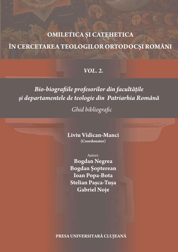 Omiletica și catehetica în cercetarea teologilor ortodocși români vol. 2. Bio‐bibliografiile profesorilor din facultățile și departamentele de teologie din Patriarhia Română – ghid bibliografic –