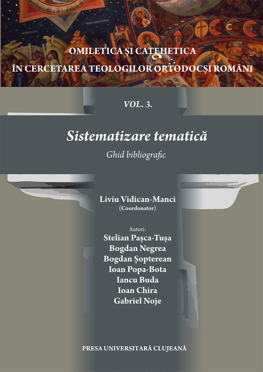 Omiletica și catehetica în cercetarea teologilor ortodocși români vol. 3. Sistematizare tematică – ghid bibliografic –