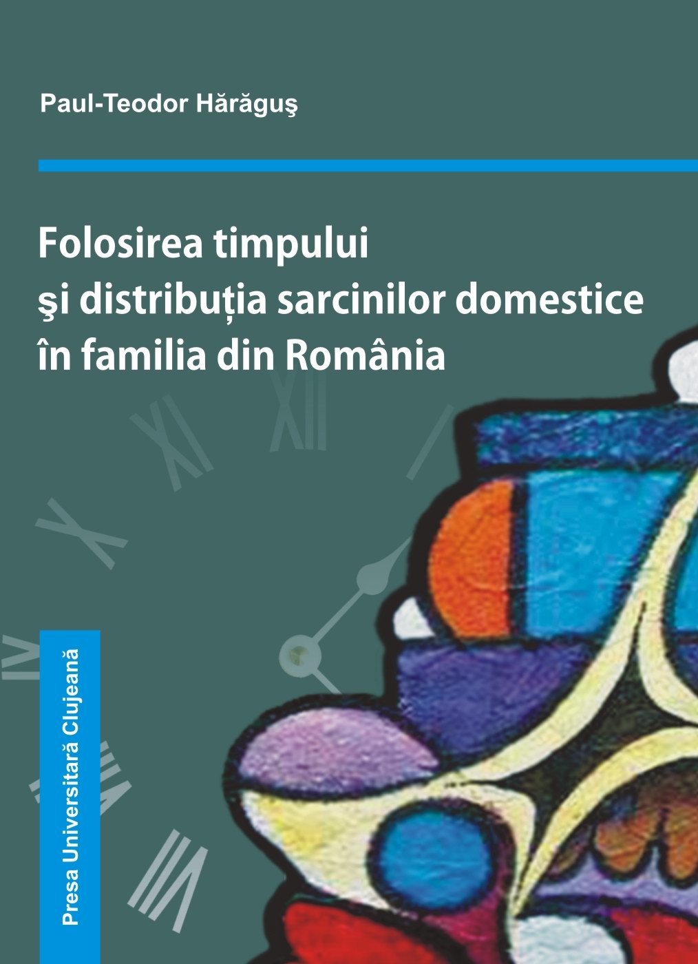 FOLOSIREA TIMPULUI ȘI DISTRIBUȚIA SARCINILOR DOMESTICE ÎN FAMILIILE DIN ROMÂNIA